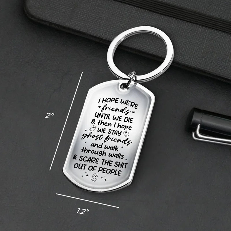 I Hope We're Friends Until We Die	- Bestie Personalized Custom Keychain - Gift For Best Friends, BFF, Sisters