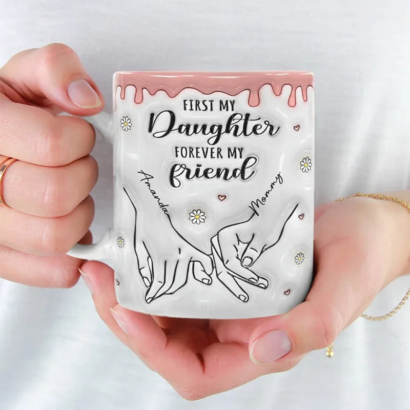 First My Daughter Forever My Friend - Family Personalized Custom 3D Inflated Effect Printed Mug - Christmas Gift For Gift For Mom, Daughter, Grandchild