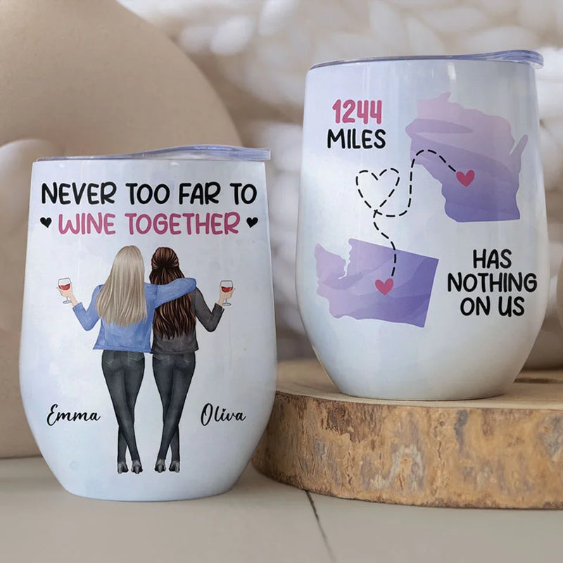Never Too Far To Wine Together - Bestie Personalized Custom Wine Tumbler - Christmas Gift For Best Friends, BFF, Sisters