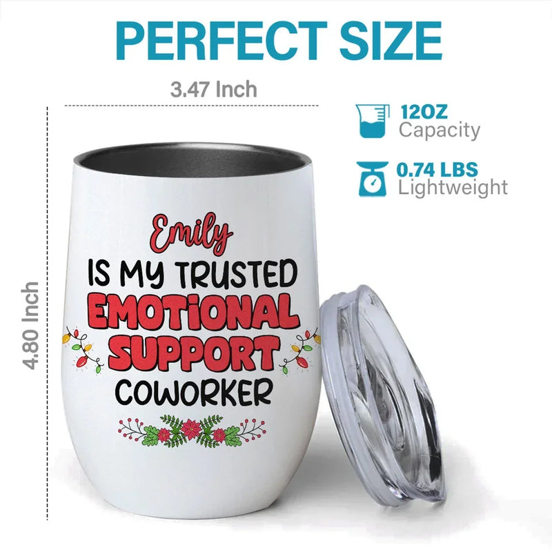You Are My Trusted Emotional Support Coworker - Coworker Personalized Custom Wine Tumbler - Christmas Gift For Coworkers, Work Friends, Colleagues