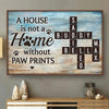 A House Is Not A Home Without Paw Prints - Memorial Personalized Custom Horizontal Poster - Sympathy Gift For Pet Owners, Pet Lovers
