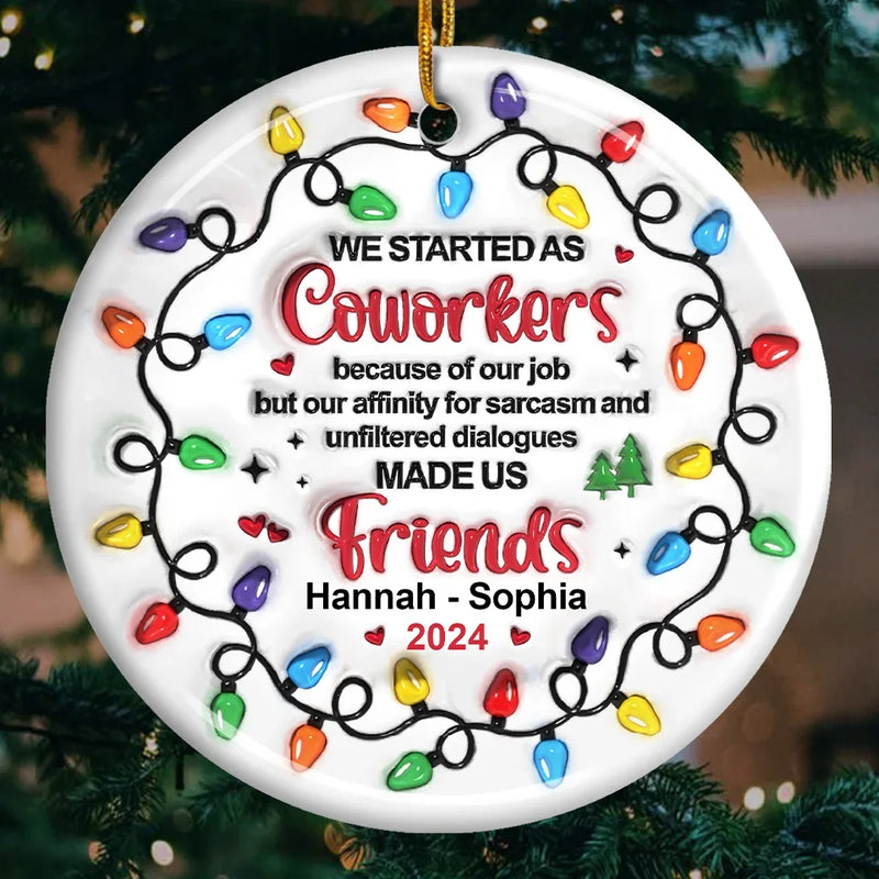 Work Made Us Colleagues, Conversations Made Us Friends - Bestie Personalized Custom 3D Inflated Effect Printed Ornament - Ceramic Round Shaped - Christmas Gift For Best Friends, BFF, Sisters, Coworkers