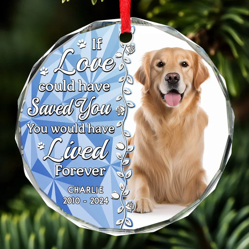 Custom Photo You Would Have Lived Forever - Memorial Personalized Custom Circle Glass Ornament - Sympathy Gift, Christmas Gift For Pet Owners, Pet Lovers