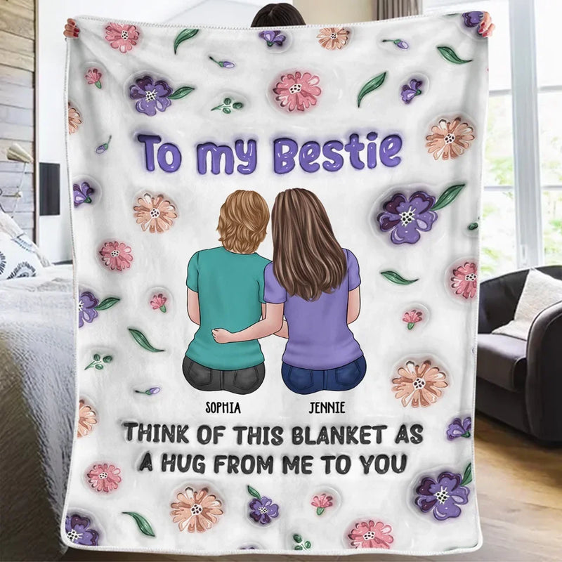My Hug To You Is Like A Warm Blanket Of Friendship - Bestie Personalized Custom 3D Inflated Effect Printed Blanket - Gift For Best Friends, BFF, Sisters