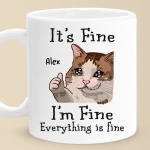 I'm Fine, Everything Is Fine - Friend Personalized Custom Mug - Christmas Gift, Birthday Gift For Best Friends, Family Members, Coworkers, Yourself