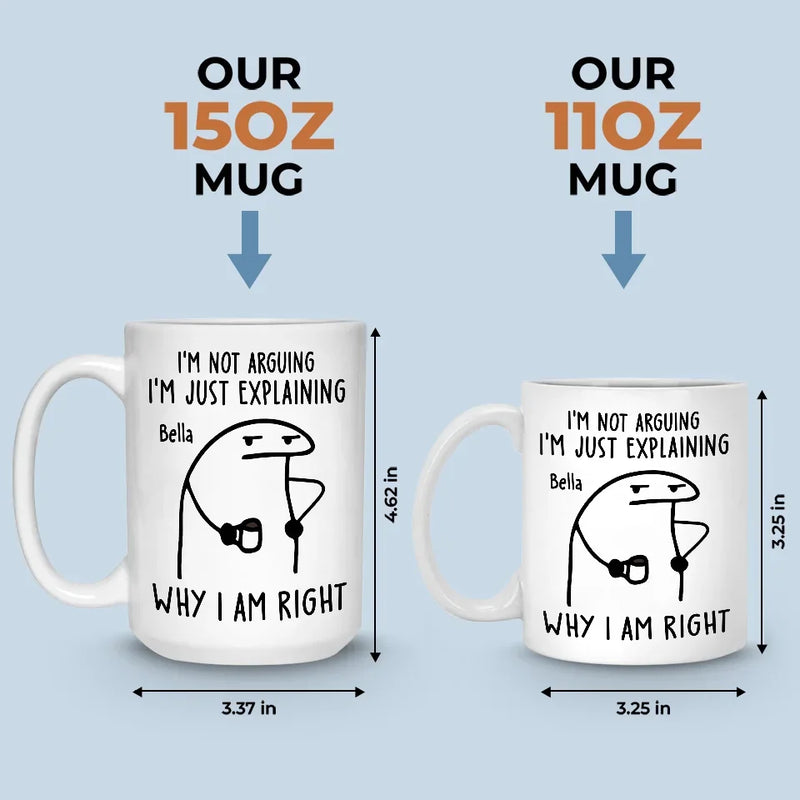 I'm Just Explaining The Reasons I’m Right - Friend Personalized Custom Mug - Christmas Gift, Birthday Gift For Best Friends, Family Members, Coworkers, Yourself