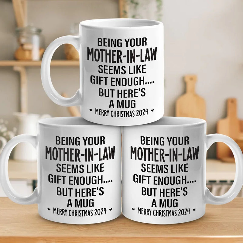 Being Your Mother Seems Like Gift Enough - Family Personalized Custom Mug - Christmas Gift For Family Members, Father-In-Law, Mother-In-Law, Siblings, Brothers, Sisters