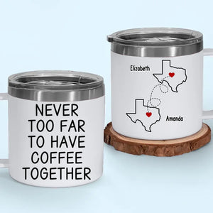 Never Too Far To Have Tea Together - Bestie Personalized Custom 14oz Stainless Steel Tumbler With Handle - Gift For Best Friends, BFF, Sisters