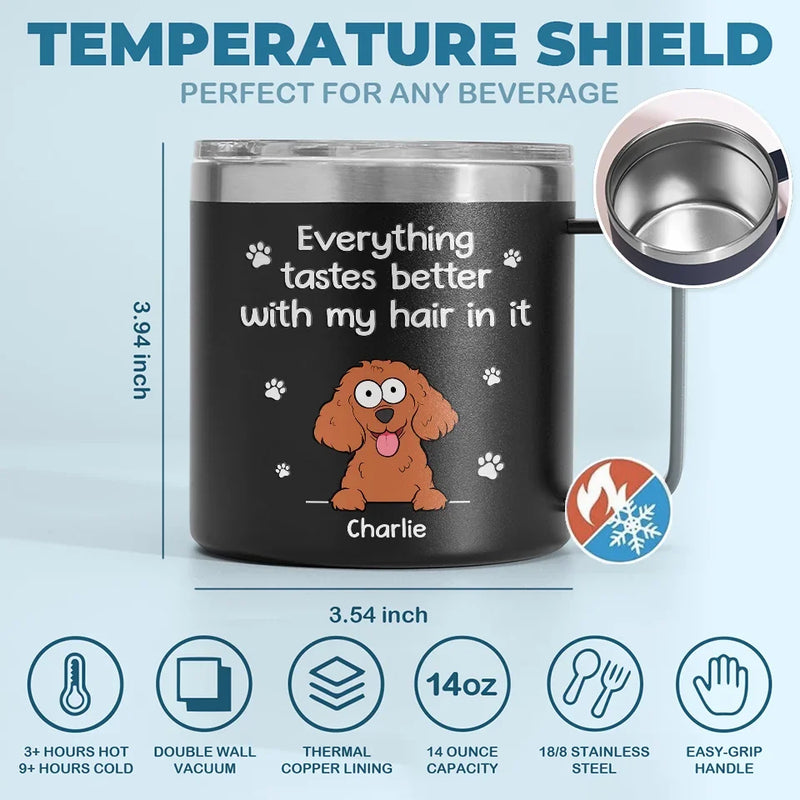 Everything Tastes Better With Our Hair In It - Dog Personalized Custom 14oz Stainless Steel Tumbler With Handle - Christmas Gift For Pet Owners, Pet Lovers