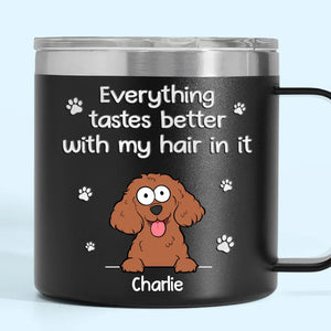 Everything Tastes Better With Our Hair In It - Dog Personalized Custom 14oz Stainless Steel Tumbler With Handle - Christmas Gift For Pet Owners, Pet Lovers