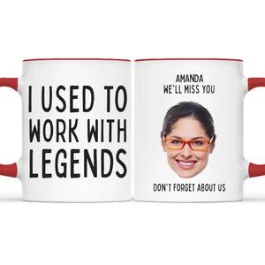 Custom Photo I Used To Work With Legends - Coworker Personalized Custom Accent Mug - Christmas Gift, Appreciation, Retirement Gift For Coworkers, Work Friends, Colleagues