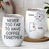 Never Too Far To Have Coffee Together - Bestie Personalized Custom Wine Tumbler - Christmas Gift For Best Friends, BFF, Sisters
