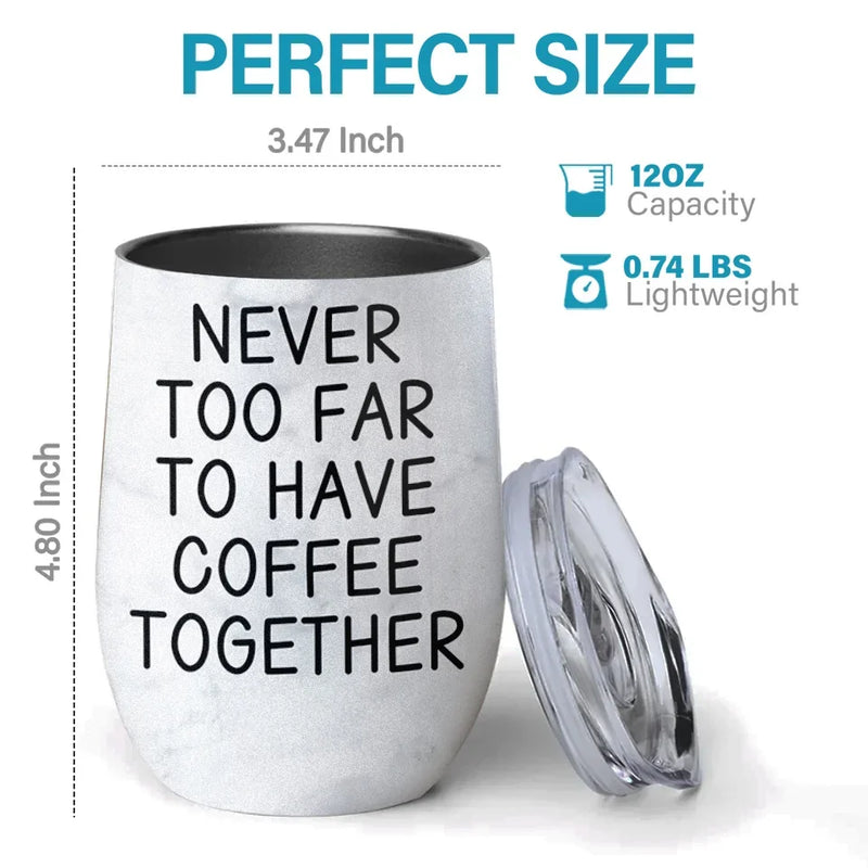 Never Too Far To Have Coffee Together - Bestie Personalized Custom Wine Tumbler - Christmas Gift For Best Friends, BFF, Sisters