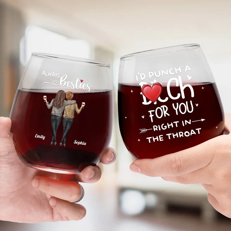 I'd Punch Her For You Right In The Face - Bestie Personalized Custom Wine Glass - Christmas Gift For Best Friends, BFF, Sisters