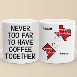 Never Too Far To Have Tea Together - Bestie Personalized Custom 3D Inflated Effect Printed Mug - Gift For Best Friends, BFF, Sisters