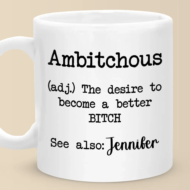 Ambitchous Definition - Friend Personalized Custom Mug - Christmas Gift, Birthday Gift For Best Friends, Family Members, Coworkers, Yourself