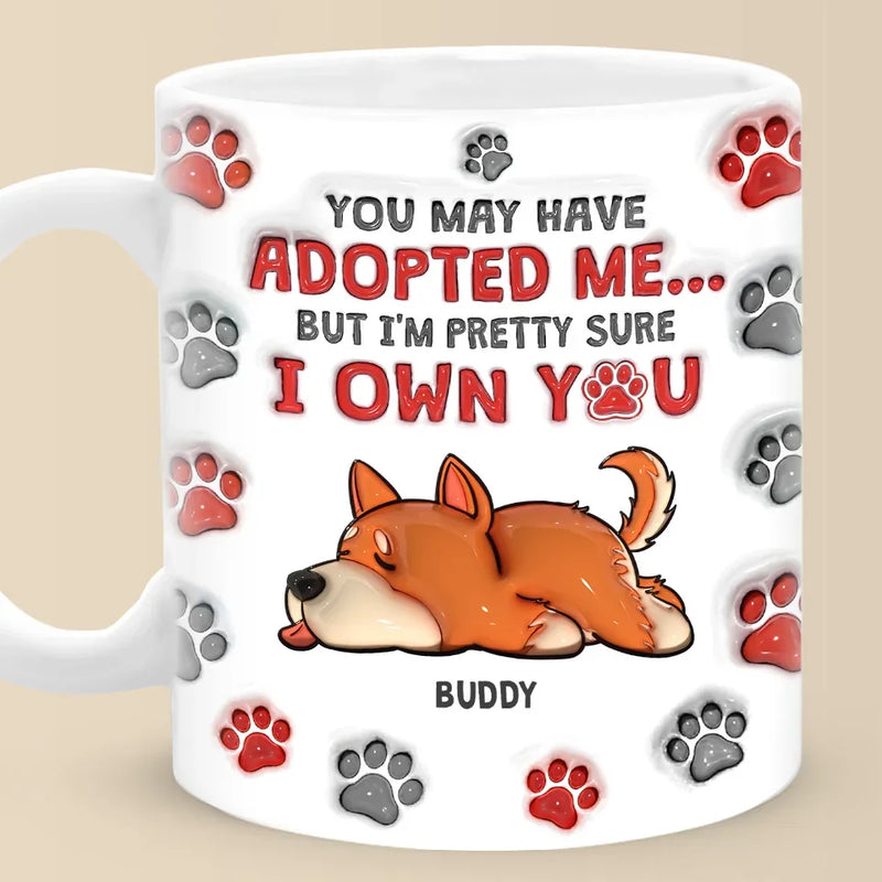 You May Have Adopted Us But We're Pretty Sure We Own You - Dog & Cat Personalized Custom 3D Inflated Effect Printed Mug - Christmas Gift For Pet Owners, Pet Lovers