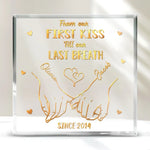 From Our First Kiss Till Our Last Breath - Couple Personalized Custom Square Shaped Acrylic Plaque - Christmas Gift For Husband Wife, Anniversary