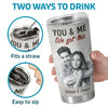 Custom Photo I Had You And You Had Me - Couple Personalized Custom Tumbler - Christmas Gift For Husband Wife, Anniversary