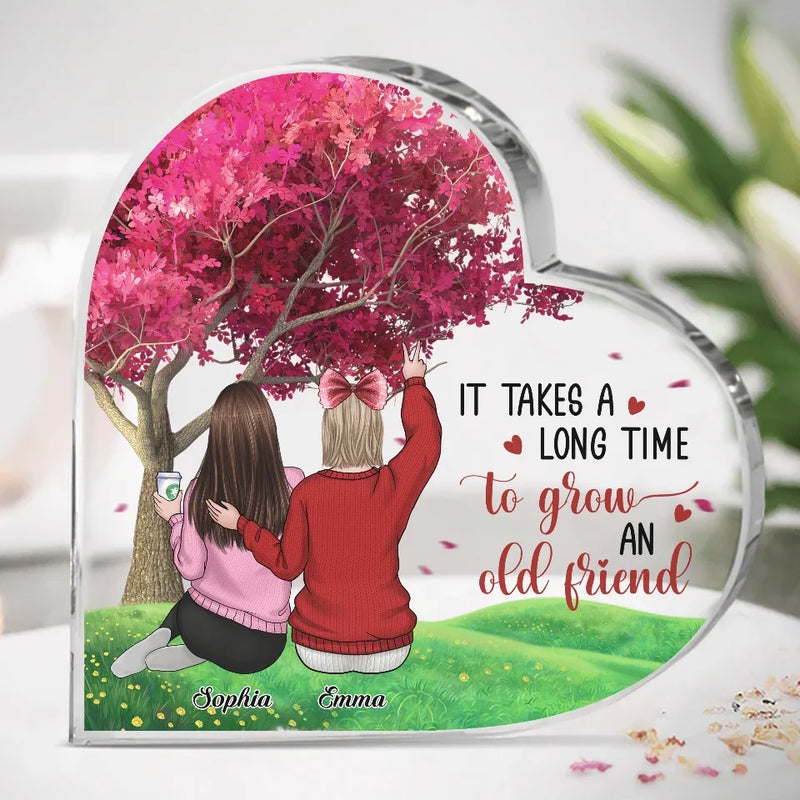 It Takes A Long Time To Grown An Old Friend
 - Bestie Personalized Custom Heart Shaped Acrylic Plaque - Christmas Gift For Best Friends, BFF, Sisters