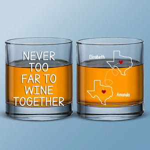 Never Too Far To Wine Together - Bestie  Personalized Custom Whiskey Glass - Gift For Best Friends, BFF, Sisters