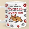 You May Have Adopted Us But We're Pretty Sure We Own You - Dog & Cat Personalized Custom 3D Inflated Effect Printed Mug - Christmas Gift For Pet Owners, Pet Lovers