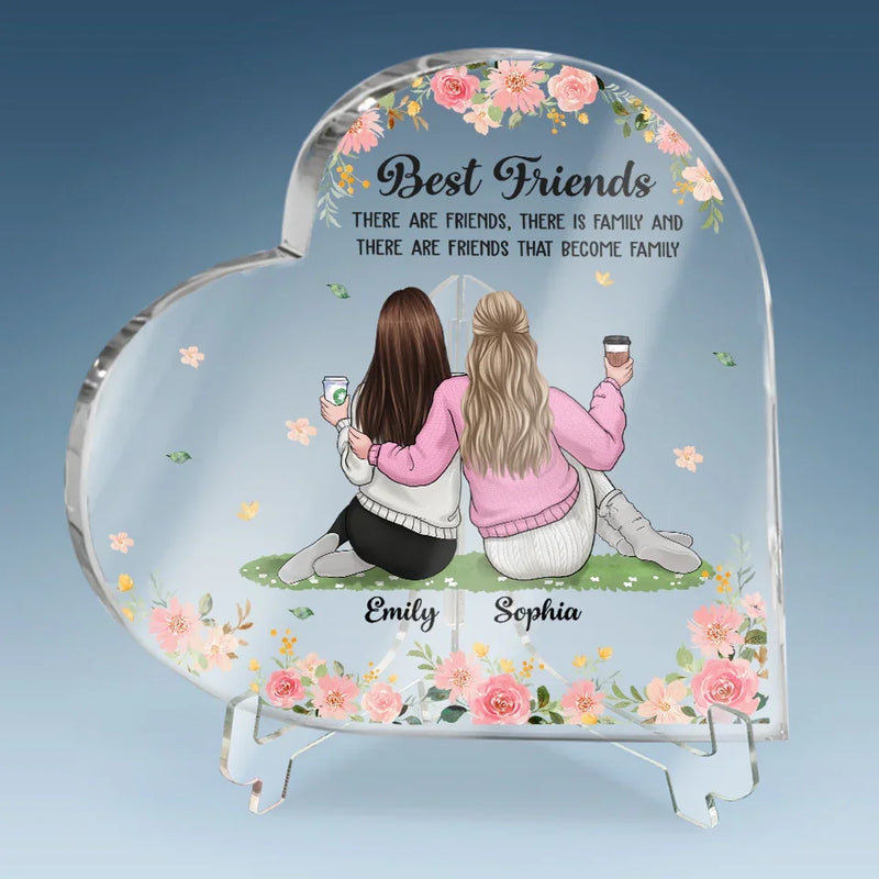 There Are Friends That Become Family - Bestie Personalized Custom Heart Shaped Acrylic Plaque - Christmas Gift For Best Friends, BFF, Sisters