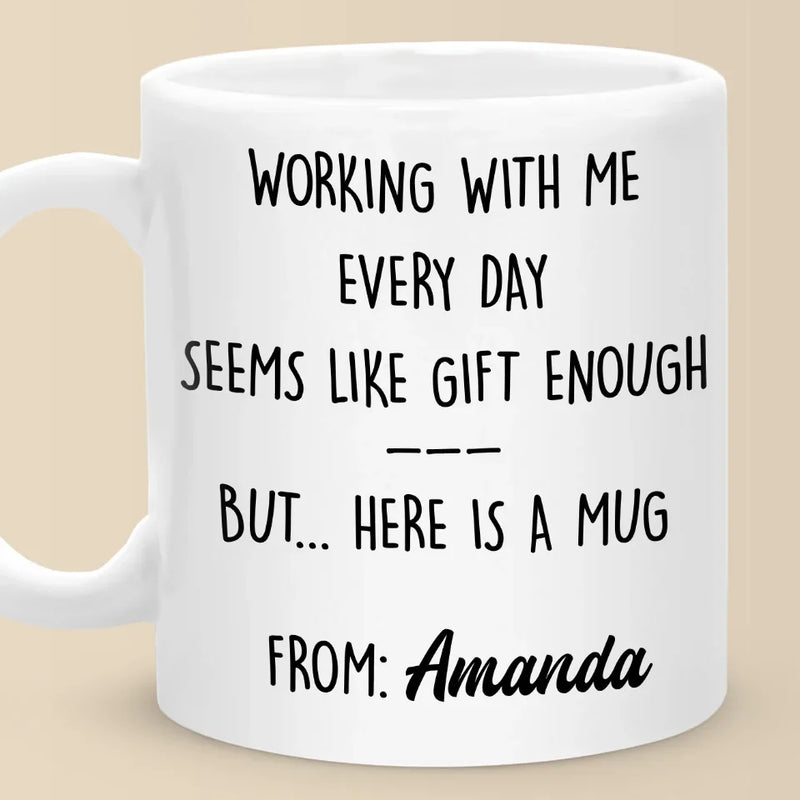 Working With Me Every Day - Coworker Personalized Custom Mug - Christmas Gift, Gift For Coworkers, Work Friends, Colleagues