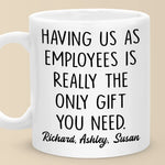 Having Me Is The Only Gift You Need - Coworker Personalized Custom Mug - Gift For Coworkers, Work Friends, Colleagues