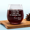 I Love You And I'm Keeping You - Couple Personalized Custom Wine Glass - Gift For Husband Wife, Anniversary