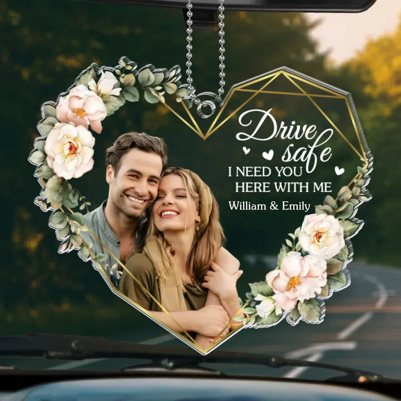 Custom Photo Drive Safe, My Heart Rides With You - Couple Personalized Custom Car Ornament - Acrylic Custom Shaped - Gift For Husband Wife, Anniversary