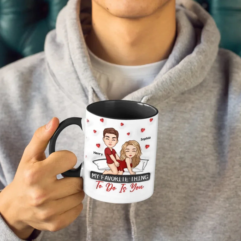 My Favorite Thing To Do Is You -  Couple Personalized Custom 3D Inflated Effect Printed Accent Mug - Gift For Husband Wife, Anniversary