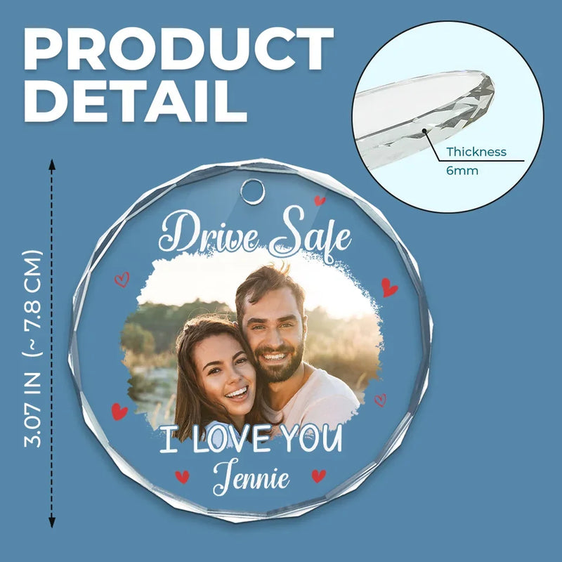 Custom Photo Drive Safe And Come Home To My Heart - Couple Personalized Custom Round Glass Ornament Car Hanger - Gift For Husband Wife, Anniversary