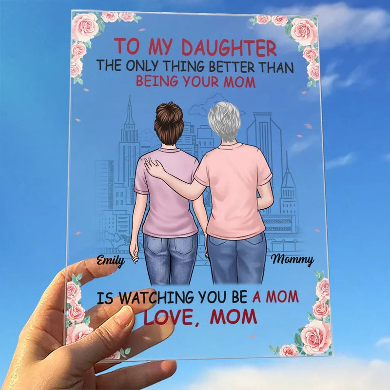 The Only Thing Better Than Being Your Mom Is Watching You Be A Mom - Family Personalized Custom Rectangle Shaped Acrylic Plaque - Gift For Mom, Grandma, Daughter