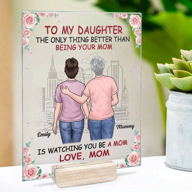 The Only Thing Better Than Being Your Mom Is Watching You Be A Mom - Family Personalized Custom Rectangle Shaped Acrylic Plaque - Gift For Mom, Grandma, Daughter