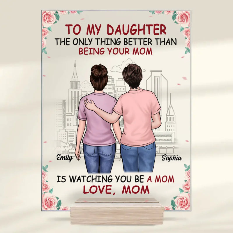 The Only Thing Better Than Being Your Mom Is Watching You Be A Mom - Family Personalized Custom Rectangle Shaped Acrylic Plaque - Gift For Mom, Grandma, Daughter