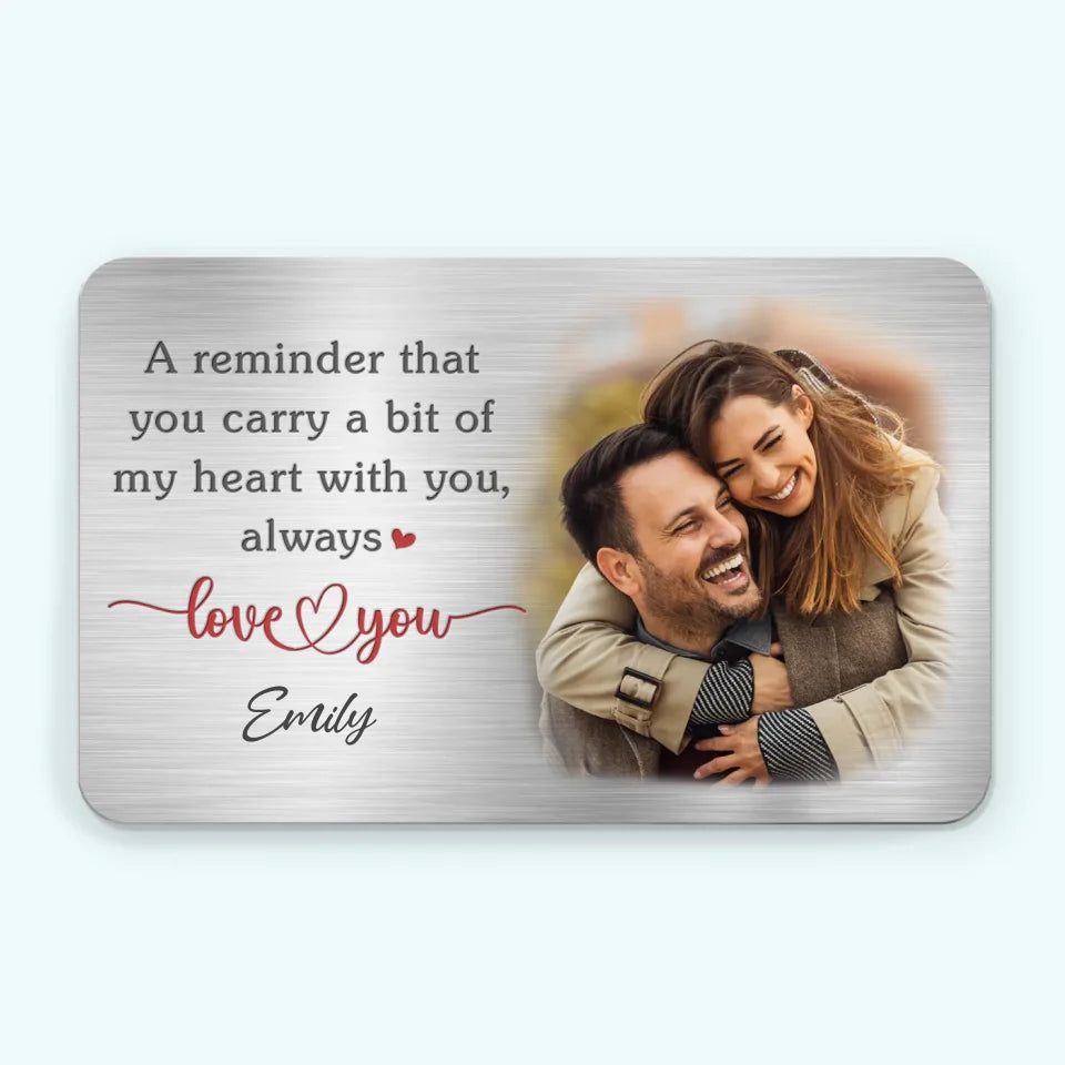 Custom Photo A Reminder That You Carry A Bit Of My Heart With You - Couple Personalized Custom Aluminum Wallet Card - Gift For Husband Wife, Anniversary