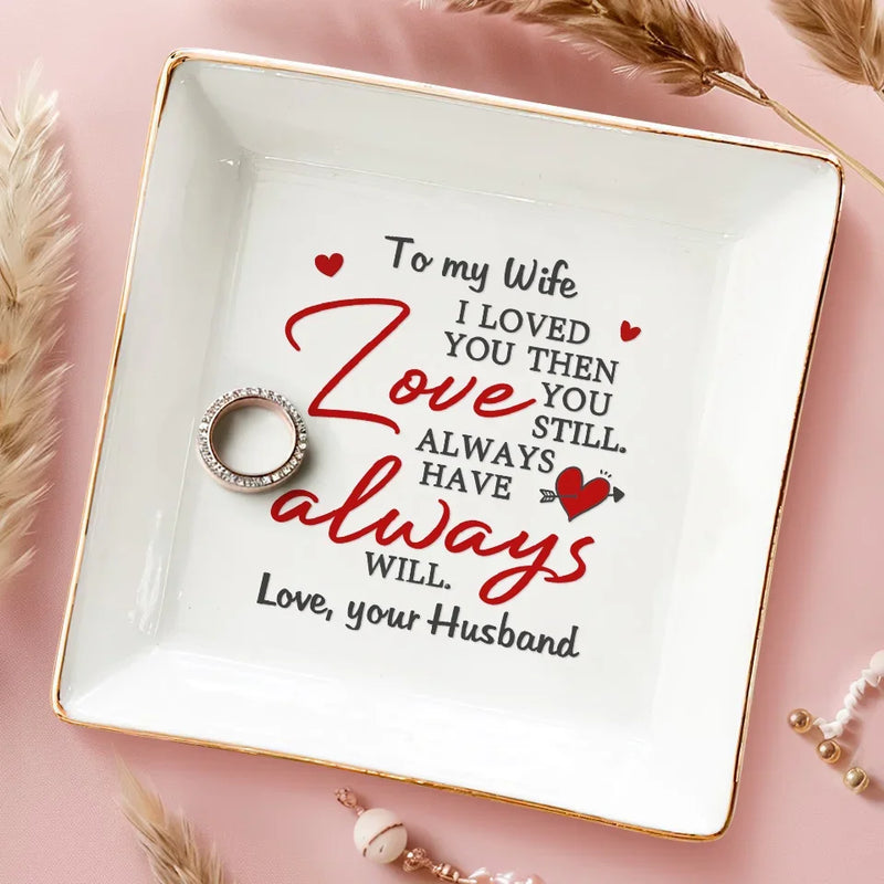 I Loved You And Still Love You - Couple Personalized Custom Jewelry Dish - Gift For Husband Wife, Anniversary
