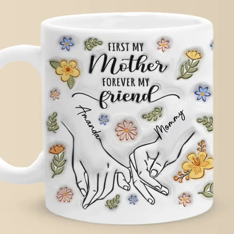 A Mother’s Love Is The Foundation Of All Friendships - Family Personalized Custom 3D Inflated Effect Printed Mug - Gift For Mom, Daughter
