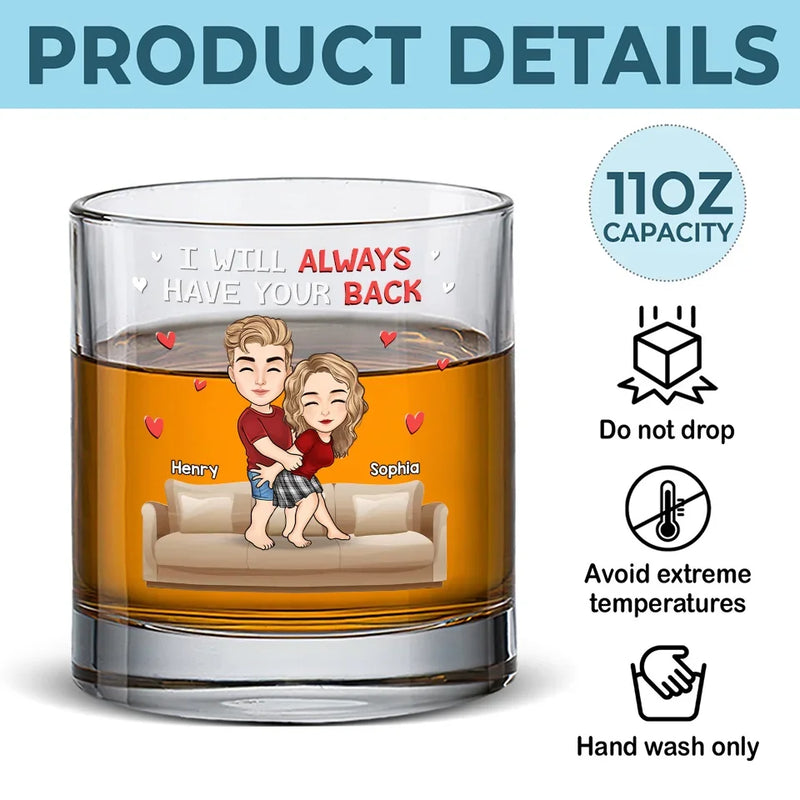 I Will Always Have Your Back - Couple Personalized Custom Whiskey Glass - Gift For Husband Wife, Anniversary