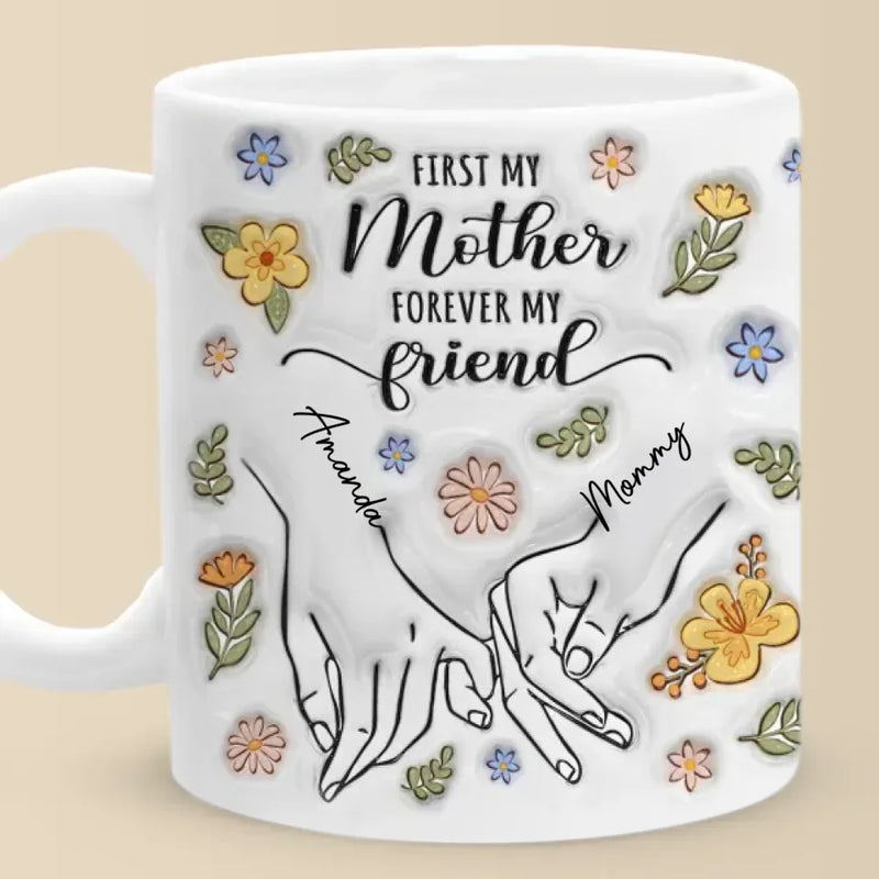 A Mother’s Love Is The Foundation Of All Friendships - Family Personalized Custom 3D Inflated Effect Printed Mug - Gift For Mom, Daughter