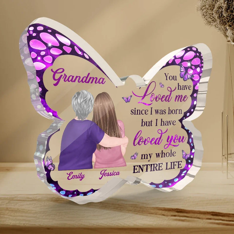 You Have Loved Me Since I Was Born - Family Personalized Custom Butterfly Shaped Acrylic Plaque - Gift For Mom, Grandma