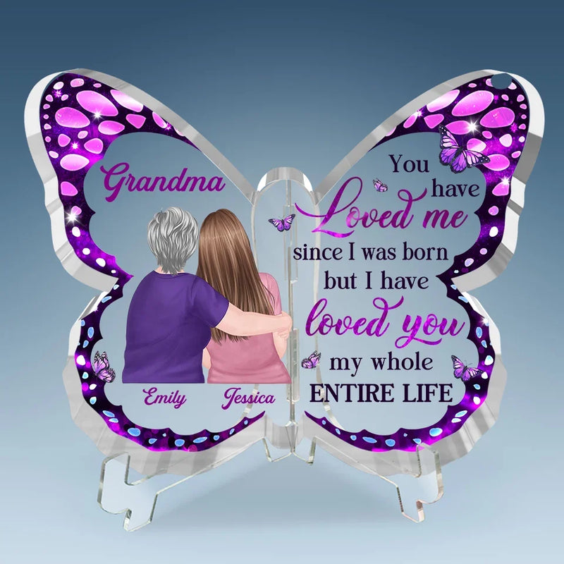 You Have Loved Me Since I Was Born - Family Personalized Custom Butterfly Shaped Acrylic Plaque - Gift For Mom, Grandma