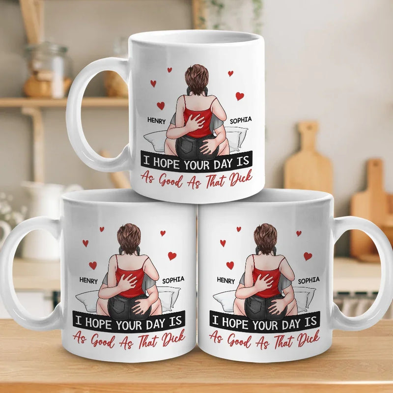 I Hope Your Day Is As Good As The Love You Bring To My Life - Couple Personalized Custom Mug - Gift For Husband Wife, Anniversary