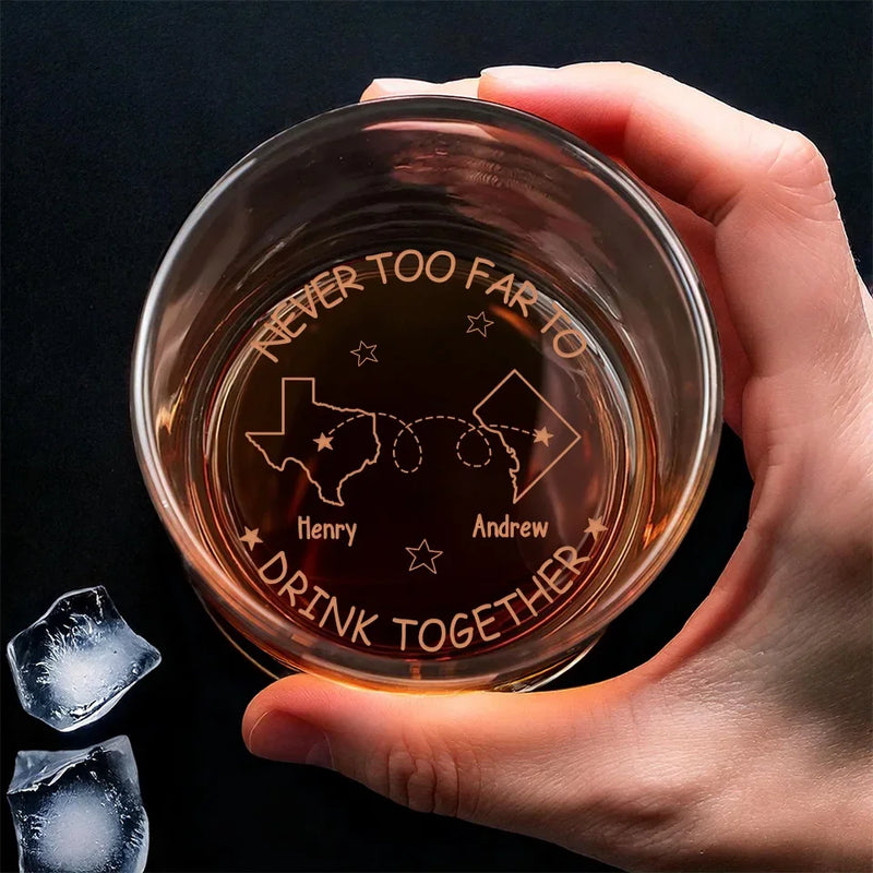 Never Too Far To Drink Together - Bestie Personalized Custom Whiskey Glass - Gift For Best Friends, BFF, Brothers