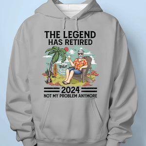 The Legend Has Retired, Not My Problem Anymore - Personalized Custom Unisex T-shirt, Hoodie, Sweatshirt - Appreciation, Retirement Gift For Coworkers, Work Friends, Colleagues