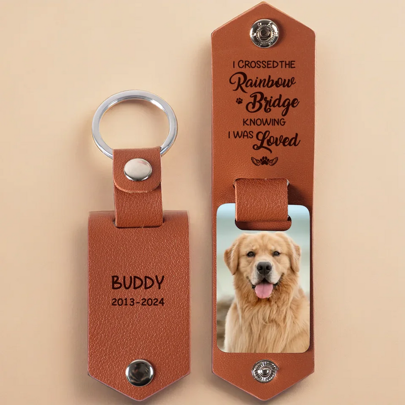 Custom Photo Crossed The Rainbow Bridge Knowing I Was Loved - Memorial Personalized Custom Engraved Leather Keychain - Sympathy Gift For Pet Owners, Pet Lovers