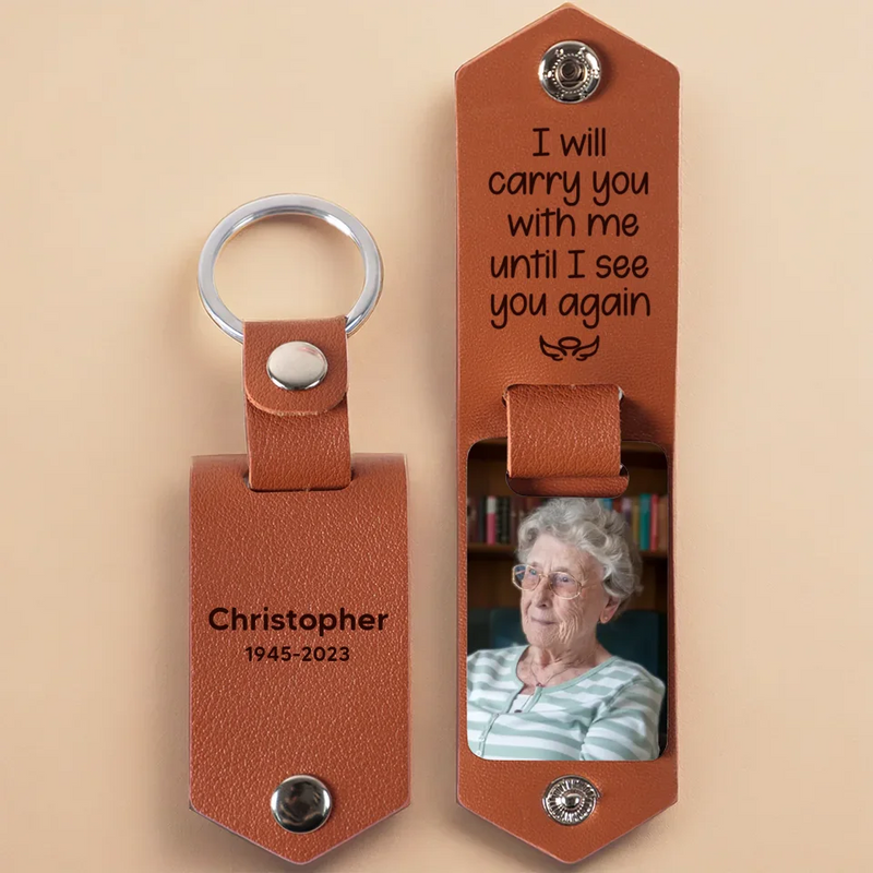 Custom Photo I Will Carry You With Me Until I See You Again - Memorial Personalized Custom Engraved Leather Keychain - Sympathy Gift For Family Members