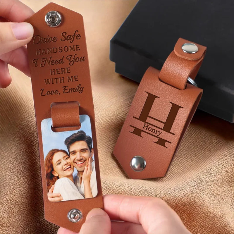 Custom Photo Drive Safe Handsome I Need You Here With Me - Couple Personalized Custom Engraved Leather Keychain - Gift For Husband Wife, Anniversary