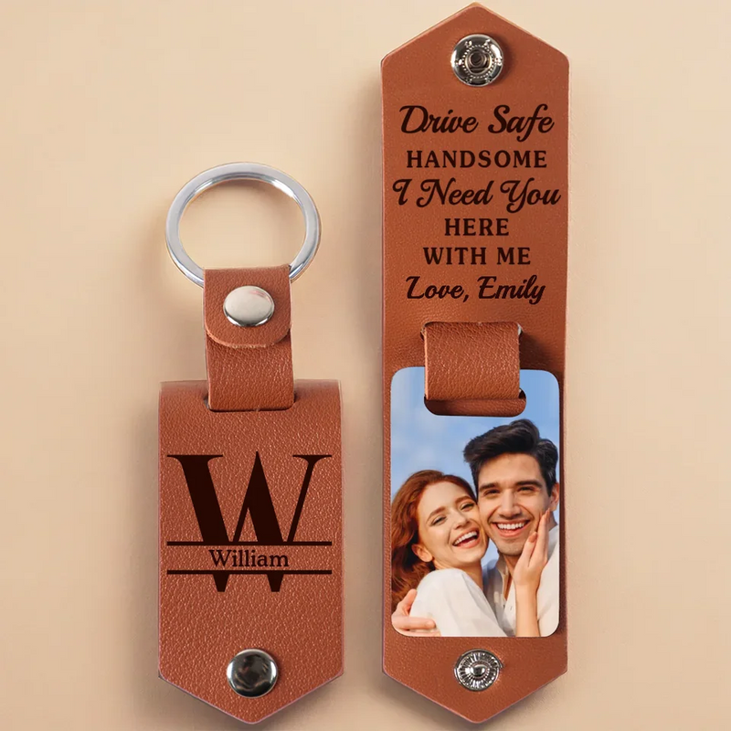 Custom Photo Drive Safe Handsome I Need You Here With Me - Couple Personalized Custom Engraved Leather Keychain - Gift For Husband Wife, Anniversary